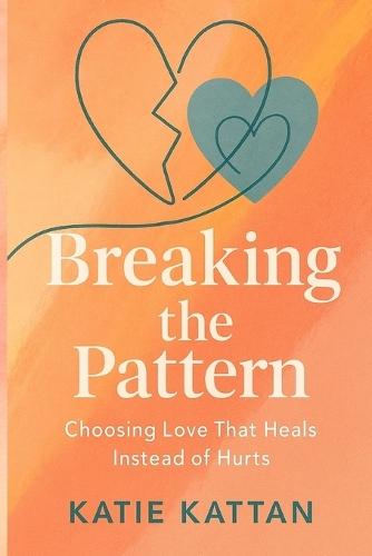 Breaking the Pattern: Choosing Love That Heals Instead of Hurts