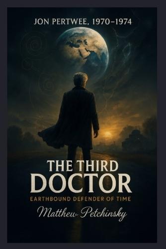 The Third Doctor: Earthbound Defender of Time (Jon Pertwee, 1970-1974)