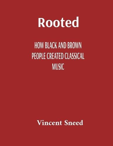 Rooted: How Black and Brown People Created Classical Music