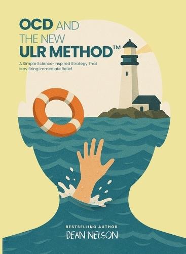 OCD and the New ULR Method(TM): A Simple Science-Inspired Strategy That May Bring Immediate Relief