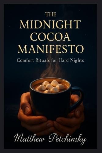The Midnight Cocoa Manifesto: Comfort Rituals for Hard Nights