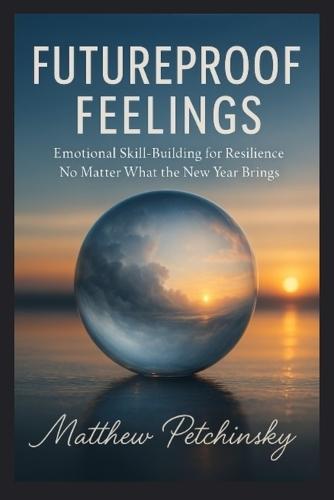 Futureproof Feelings: Emotional Skill-Building for Resilience No Matter What the New Year Brings