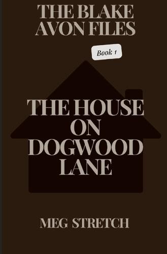 The Blake Avon Files: The House On Dogwood Lane