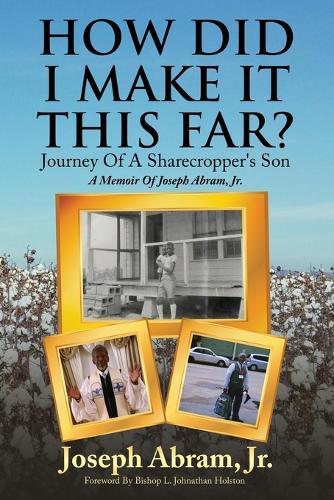 How Did I Make It This Far?: A Memoir Of Joseph Abram, Jr.