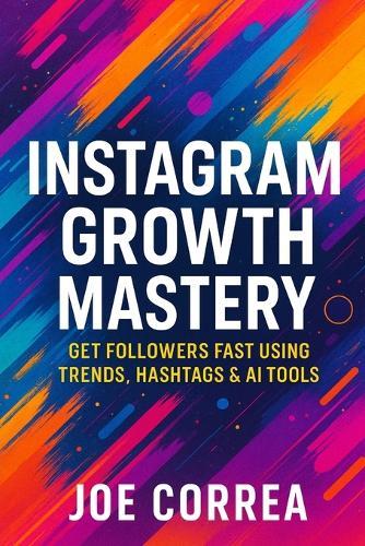 Instagram Growth Mastery: Get Followers Fast Using Trends, Hashtags & AI Tools