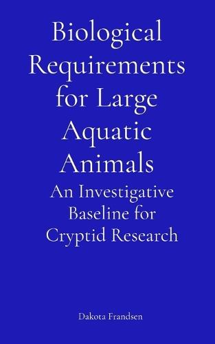 Biological Requirements for Large Aquatic Animals: An Investigative Baseline for Cryptid Research