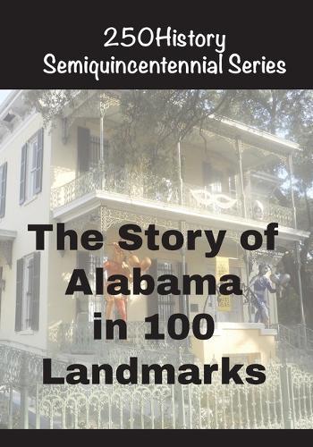 The Story of Alabama In 100 Landmarks