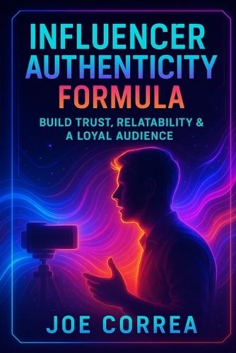 Influencer Authenticity Formula: Build Trust, Relatability & a Loyal Audience