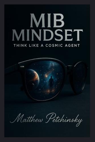 MiB Mindset: Think Like a Cosmic Agent