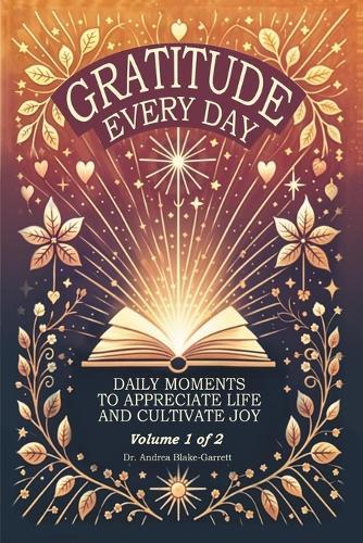 Gratitude Every Day: Daily Moments To Appreciate Life And Cultivate Joy