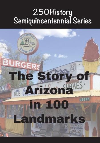The Story of Arizona In 100 Landmarks