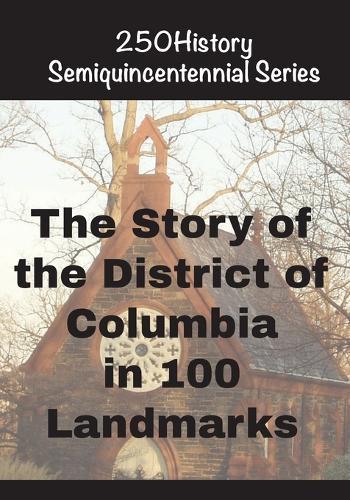 The Story of the District of Columbia In 100 Landmarks
