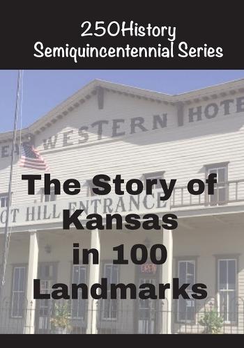 The Story of Kansas In 100 Landmarks