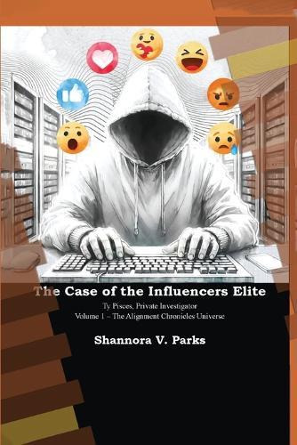 The Case of the Influencers Elite: Ty Pisces, Private Investigator - Volume 1 - The Alignment Chronicles