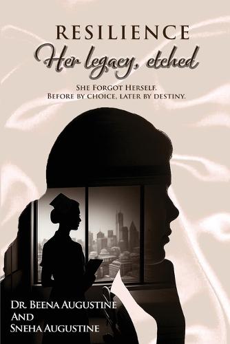 Resilience: Her legacy, etched She Forgot herself. Before by choice, later by destiny.