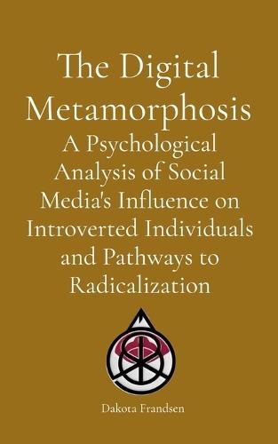 The Digital Metamorphosis: A Psychological Analysis of Social Media's Influence on Introverted Individuals and Pathways to Radicalization