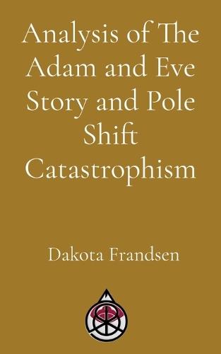 Analysis of The Adam and Eve Story and Pole Shift Catastrophism