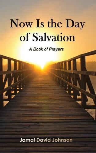 Now Is the Day of Salvation: A Book of Prayers
