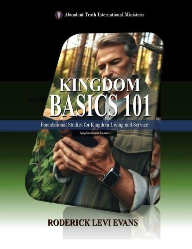 Kingdom Basics 101: Foundational Studies for Kingdom Living and Service