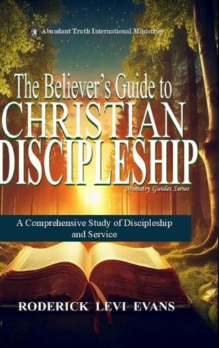 The Believer's Guide to Christian Discipleship: A Comprehensive Study of Discipleship and Service