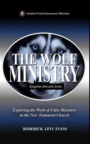 The Wolf Ministry: Exploring the Work of False Ministers in the New Testament Church