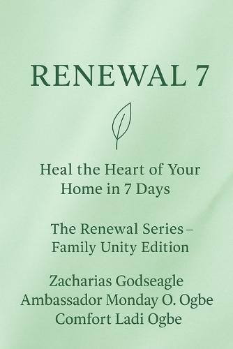 RENEWAL 7 Heal the Heart of Your Home in 7 Days The Renewal Series - Family Unity Edition