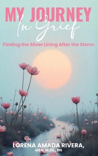 MY JOURNEY In Grief Finding the Silver Lining After the Storm