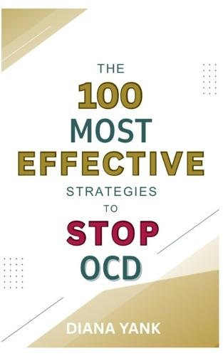 The 100 Most Effective Strategies to Stop OCD: Free Yourself From Obsessive-Compulsive Disorder