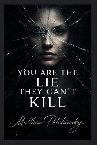 You Are the Lie They Can't Kill