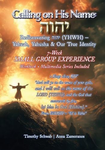 Calling on His Name: Rediscovering הוהי (YHWH) - Yahuah, Yahusha & Our True Identity - 7-Week Study