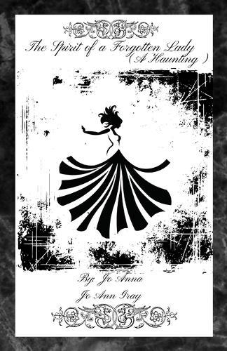The Spirit of a Forgotten Lady (A Haunting)