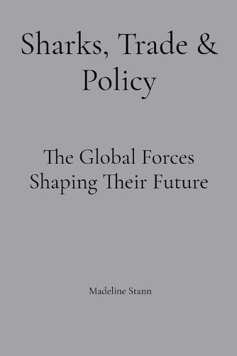 Sharks, Trade & Policy: The Global Forces Shaping Their Future
