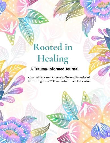 Rooted in Healing: A Trauma-Informed Journal for Survivors & Parents