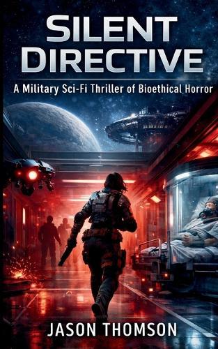 Silent Directive: A Military Sci-Fi Thriller of Bioethical Horror