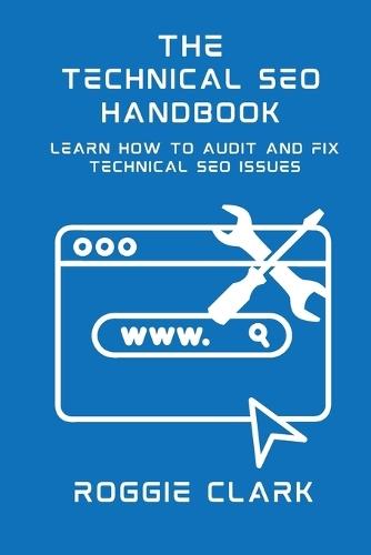 Technical SEO Handbook: Learn How to Audit and Fix Technical SEO Issues: Learn How to Audit and Fix Technical SEO Issues