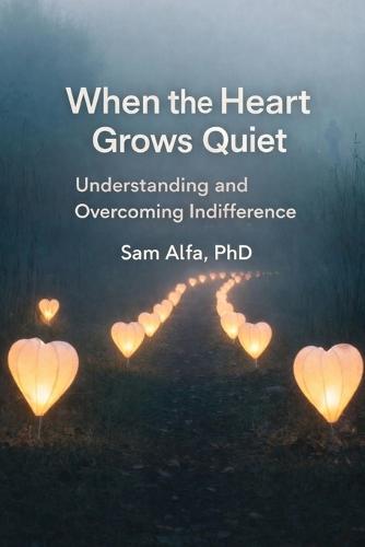WHEN the HEART GROWS QUIET: Understanding and Overcoming Indifference