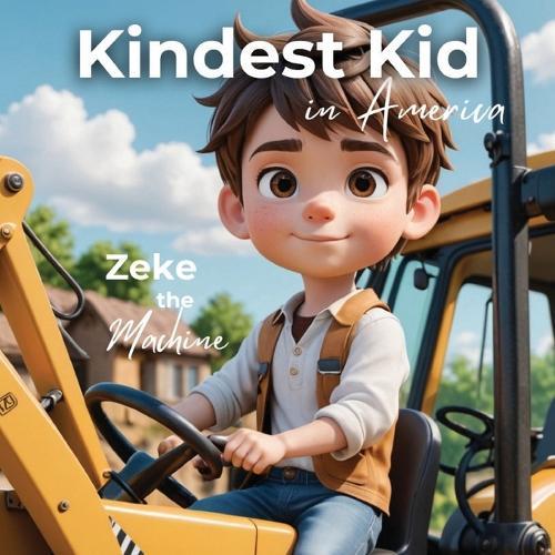 Kindest Kid in the World: Zeke the Machine