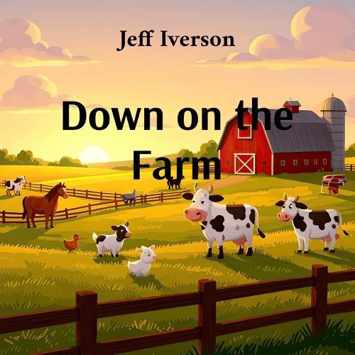 Down on the Farm: A Rhyming Journey Through Barnyard Days