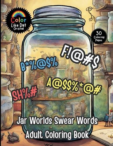 Jar Worlds Swear Words Adult Coloring Book: Funny, Easy Cuss Words Filled Coloring Pages Featuring Fantasy Characters, and Magical Scenes For Relaxation, Anxiety, and Stress-Relief