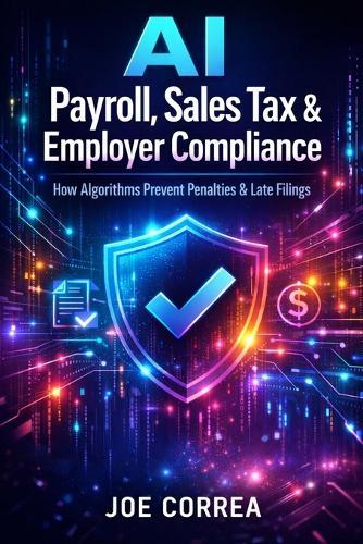AI Payroll, Sales Tax & Employer Compliance: How Algorithms Prevent Penalties & Late Filings