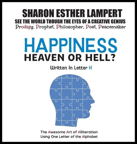 Happiness: HEAVEN OR HELL? - Written in Letter H: The Awesome Art of Alliteration Using One Letter of the Alphabet - 5 STAR REVIEWS!
