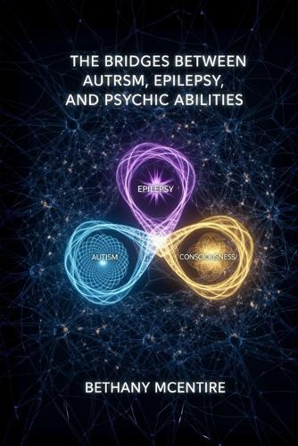 The Bridges Between Autism, Epilepsy, and Psychic Abilities