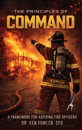 The Principles of COMMAND: A Framework for Aspiring Fire Officers