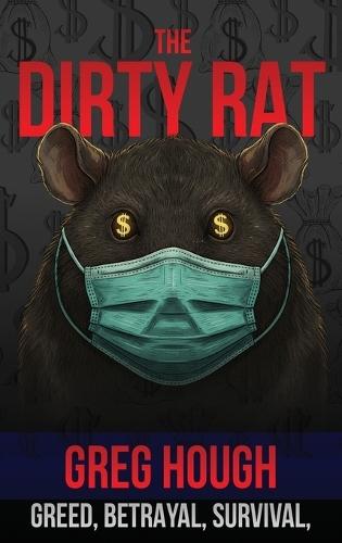 The Dirty Rat: Betrayal, Survival, and the Pandemic That Changed My Life