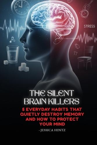 The Silent Brain Killers: 5 Everyday Habits That Quietly Destroy Memory and How to Protect Your Mind