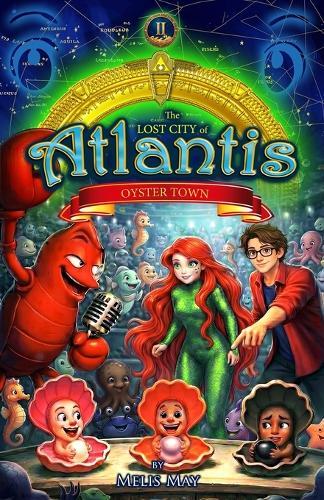 The Lost City of Atlantis, Book 2 of 13 - OYSTER TOWN: A Mythical Epic Underwater Fantasy Adventure for Ages 8-12