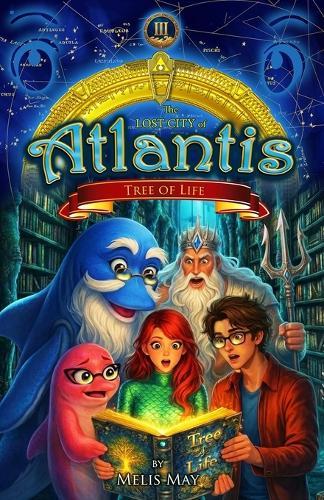 The Lost City of Atlantis / Book 3 of 13 - TREE of LIFE: A Multi-World Mythology Fantasy Adventure for Ages 9-14