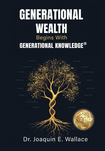 Generational Wealth Begins with Generational Knowledge: The Seven Stages of Financial Empowerment and a Legacy of Prosperity