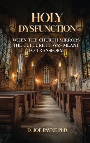 Holy Dysfunction: When The Church Mirrors The Culture It Was Meant To Transform