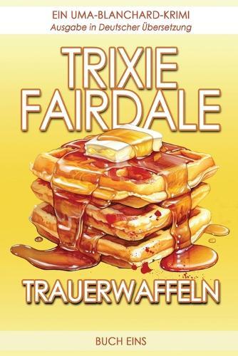 Trauerwaffeln: Ein Uma-Blanchard-Krimi (Buch Eins)